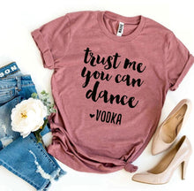 Load image into Gallery viewer, Trust Me You Can Dance T-shirt - Bee and Co
