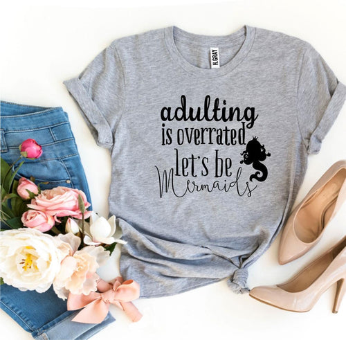 Adulting Is Overrated Let’s Be Mermaids T-shirt - Bee and Co