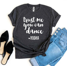 Load image into Gallery viewer, Trust Me You Can Dance T-shirt - Bee and Co
