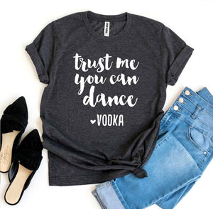 Trust Me You Can Dance T-shirt - Bee and Co