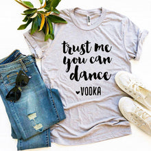 Load image into Gallery viewer, Trust Me You Can Dance T-shirt - Bee and Co
