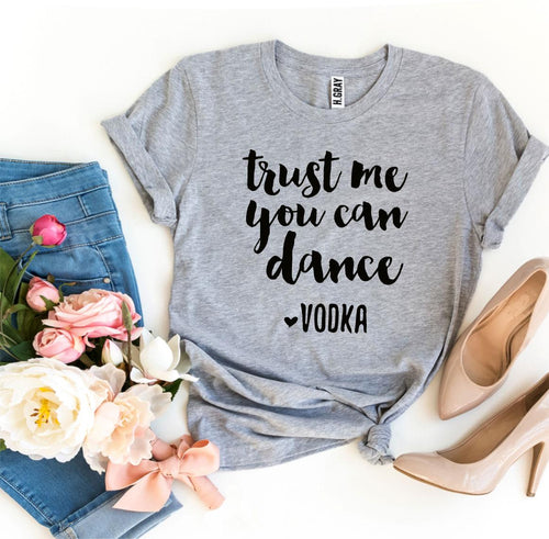 Trust Me You Can Dance T-shirt - Bee and Co