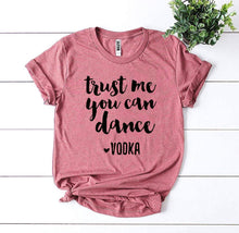 Load image into Gallery viewer, Trust Me You Can Dance T-shirt - Bee and Co
