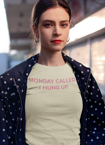 Monday Called I Hung Up  Women's T-shirt - Bee and Co